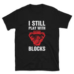 I still play with blocks T-Shirt - Canada Race