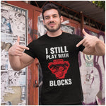 I still play with blocks T-Shirt - Canada Race