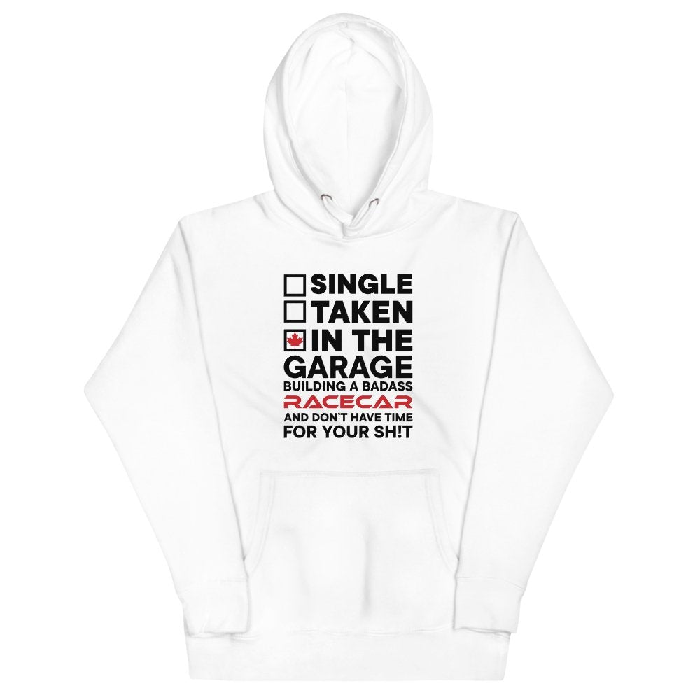 Single, Taken, In the Garage Building a Race Car Hoodie - Canada Race