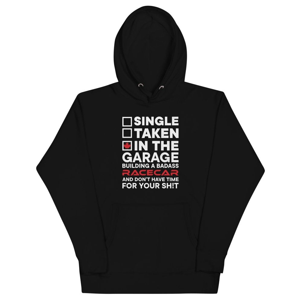 
                  
                    Single, Taken, In the Garage Building a Race Car Hoodie - Canada Race
                  
                