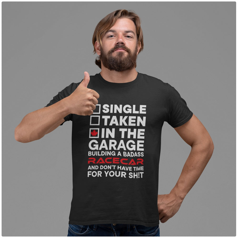 
                  
                    Single, Taken, In the Garage Building a Race Car T-Shirt - Canada Race
                  
                