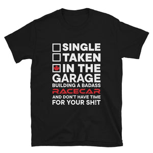 
                  
                    Single, Taken, In the Garage Building a Race Car T-Shirt - Canada Race
                  
                