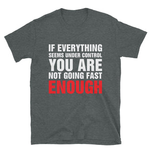 
                  
                    Under Control? Not Fast Enough - T-Shirt
                  
                