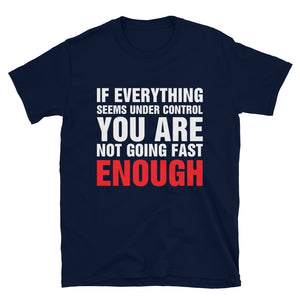 
                  
                    Under Control? Not Fast Enough - T-Shirt
                  
                