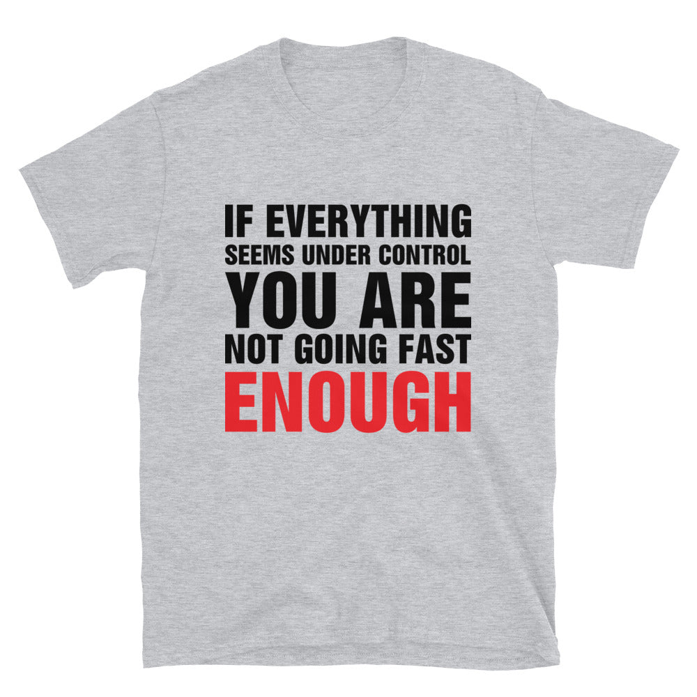 
                  
                    Under Control? Not Fast Enough - T-Shirt
                  
                